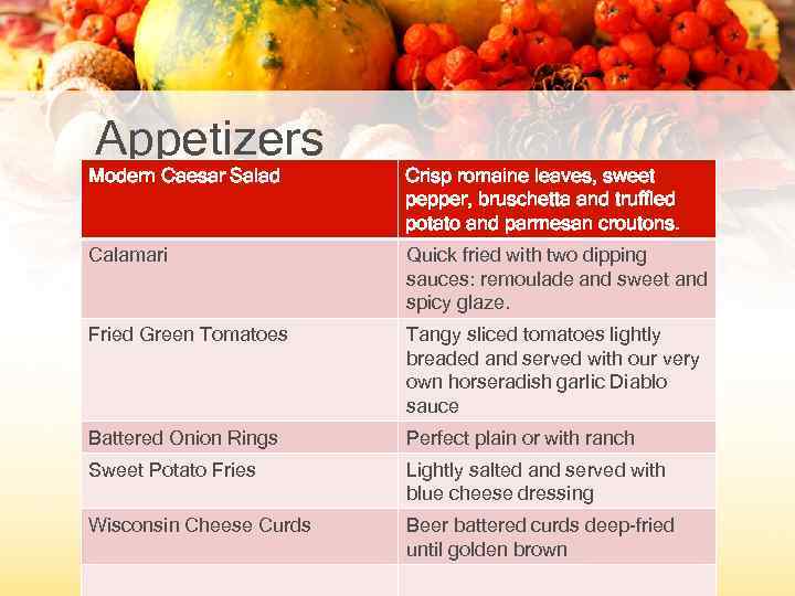 Appetizers Modern Caesar Salad Crisp romaine leaves, sweet pepper, bruschetta and truffled potato and