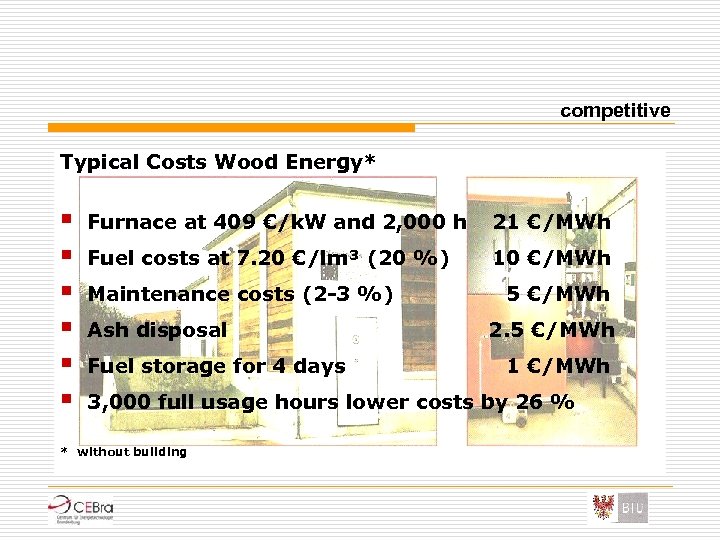 competitive Typical Costs Wood Energy* § § § Furnace at 409 €/k. W and