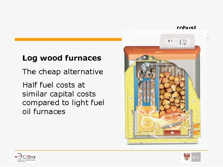 robust Log wood furnaces The cheap alternative Half fuel costs at similar capital costs