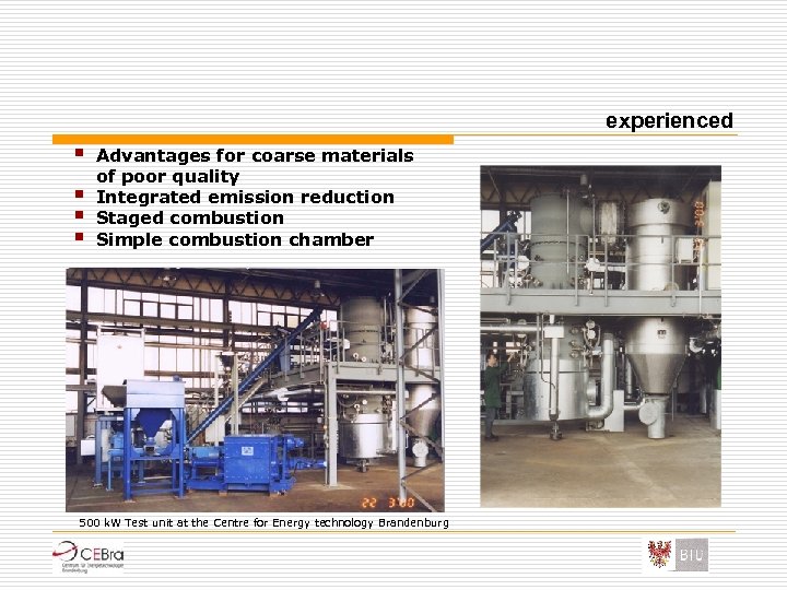 experienced § § Advantages for coarse materials of poor quality Integrated emission reduction Staged