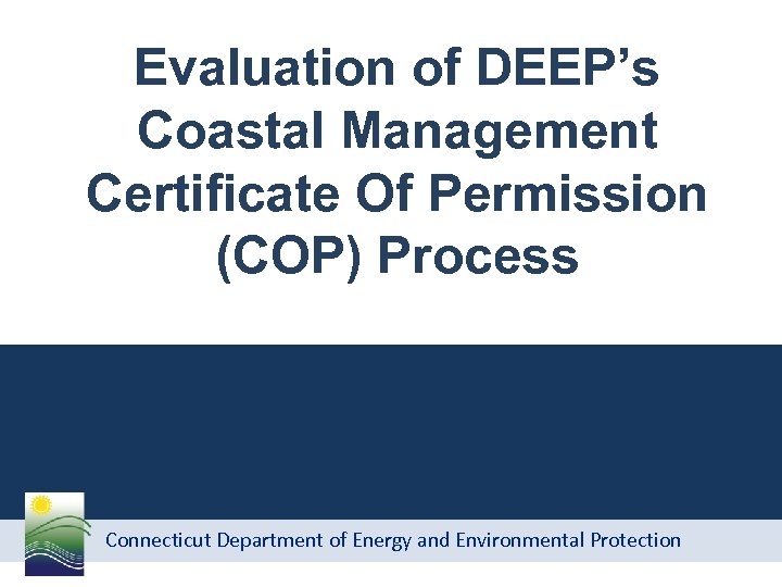 Evaluation of DEEP’s Coastal Management Certificate Of Permission (COP) Process Connecticut Department of Energy