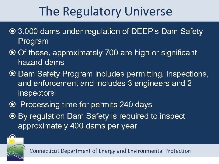 The Regulatory Universe 3, 000 dams under regulation of DEEP’s Dam Safety Program Of