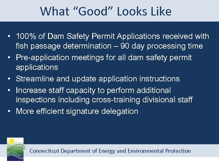 What “Good” Looks Like • 100% of Dam Safety Permit Applications received with fish