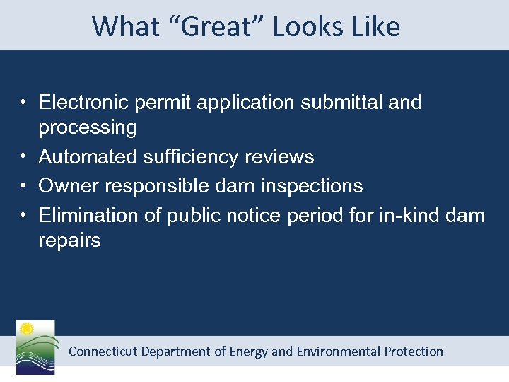 What “Great” Looks Like • Electronic permit application submittal and processing • Automated sufficiency