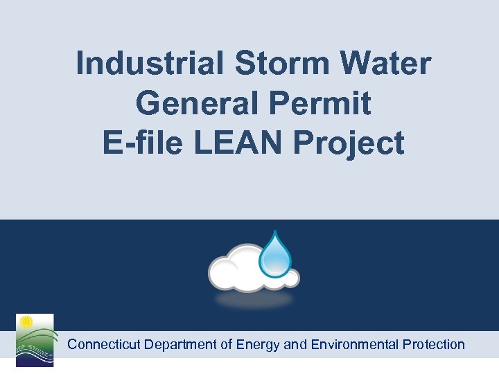 Industrial Storm Water General Permit E-file LEAN Project Connecticut Department of Energy and Environmental