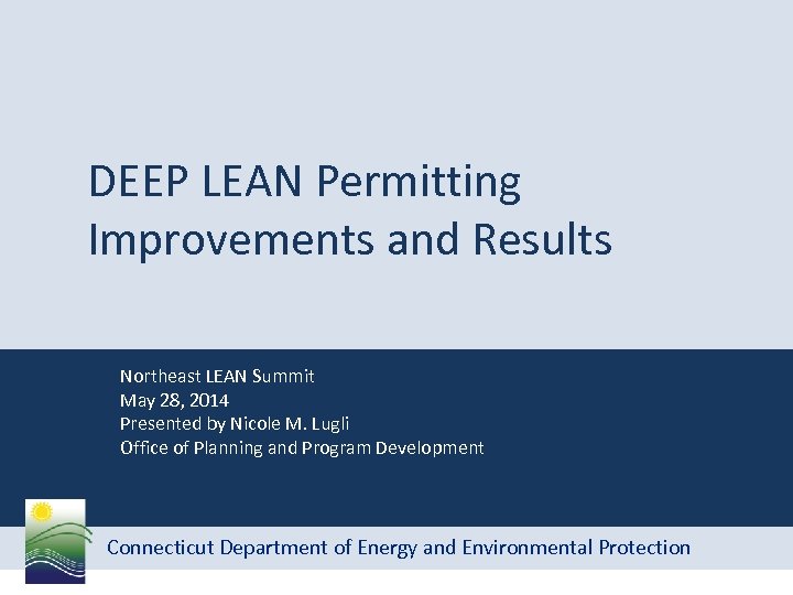 DEEP LEAN Permitting Improvements and Results Northeast LEAN Summit May 28, 2014 Presented by