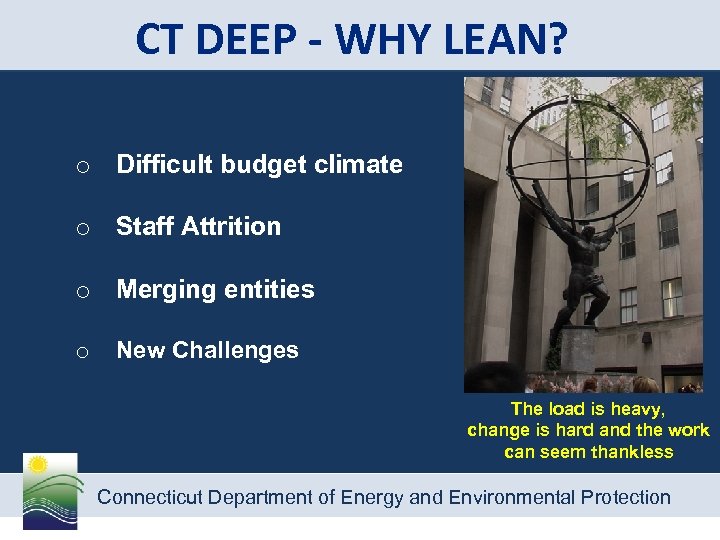 CT DEEP - WHY LEAN? o Difficult budget climate o Staff Attrition o Merging