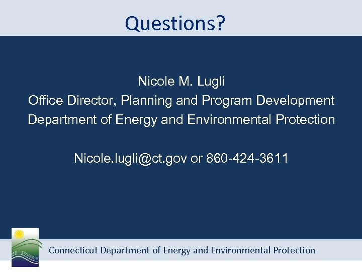 Questions? Nicole M. Lugli Office Director, Planning and Program Development Department of Energy and