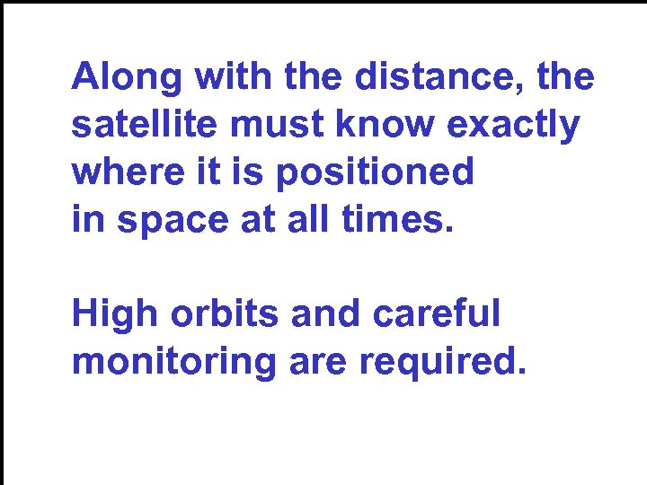 Along with the distance, the satellite must know exactly where it is positioned in