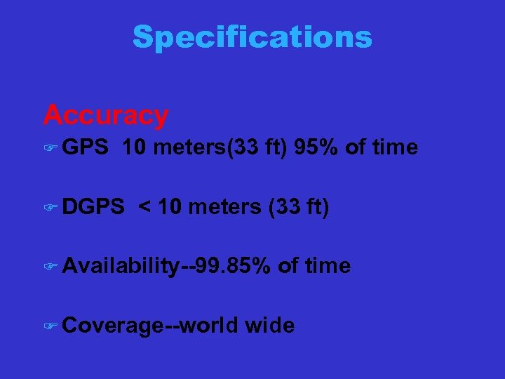 Specifications Accuracy F GPS 10 meters(33 ft) 95% of time F DGPS < 10