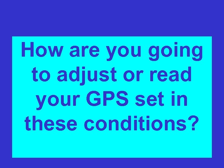 Intended Use How are you going Imagine your worst case scenario: to adjust –