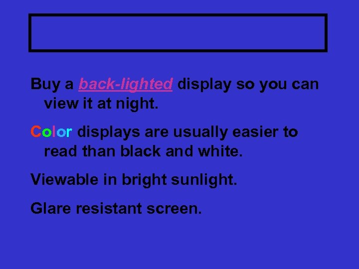 Display Lighting Buy a back-lighted display so you can view it at night. Color