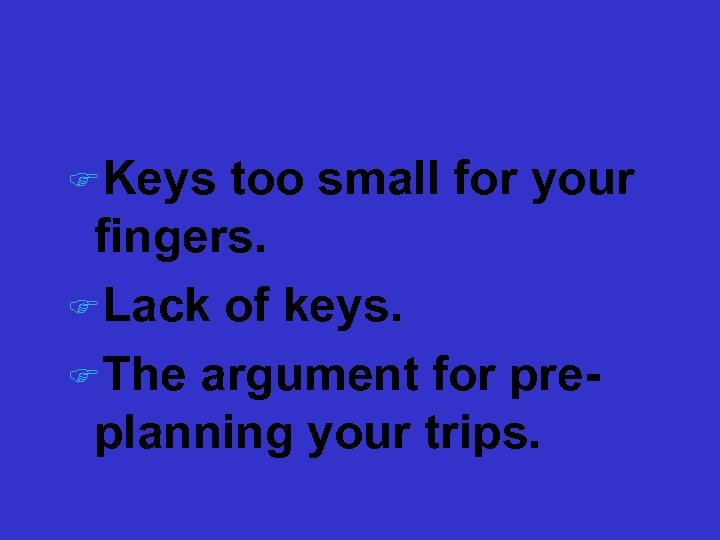 Key and Keyboard Size FKeys too small for your fingers. FLack of keys. FThe