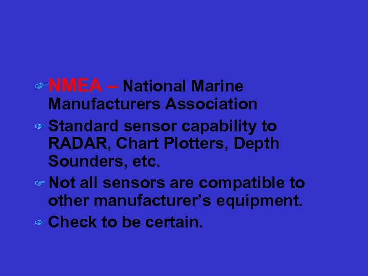 GPS Sensor Design F NMEA – National Marine Manufacturers Association F Standard sensor capability