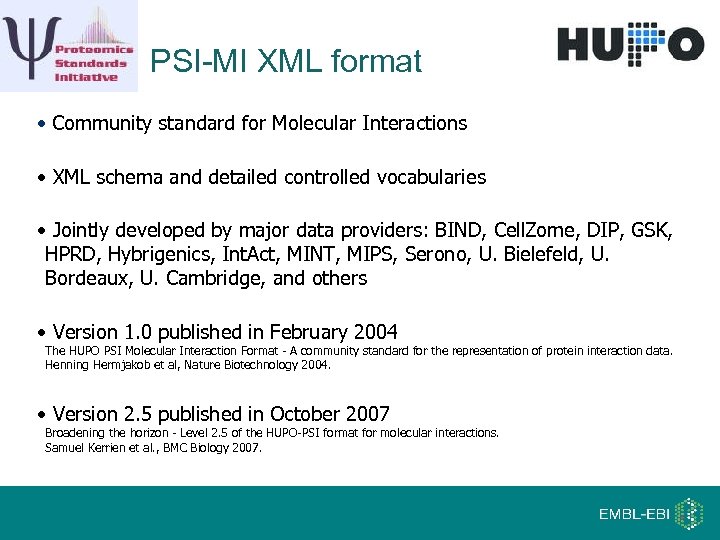 PSI-MI XML format • Community standard for Molecular Interactions • XML schema and detailed