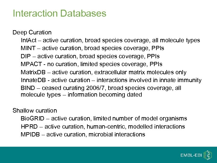 Interaction Databases Deep Curation Int. Act – active curation, broad species coverage, all molecule