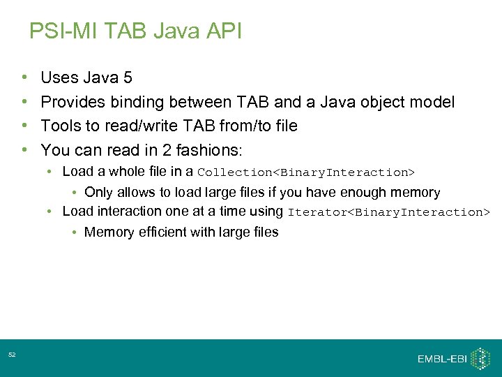PSI-MI TAB Java API • • Uses Java 5 Provides binding between TAB and