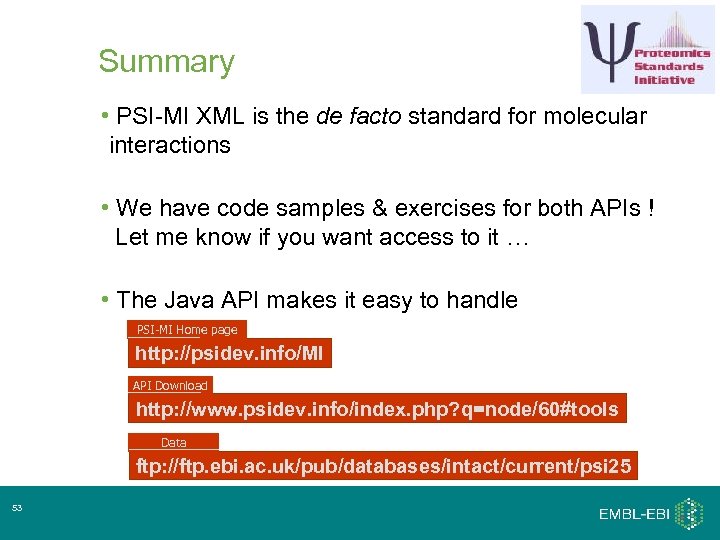Summary • PSI-MI XML is the de facto standard for molecular interactions • We