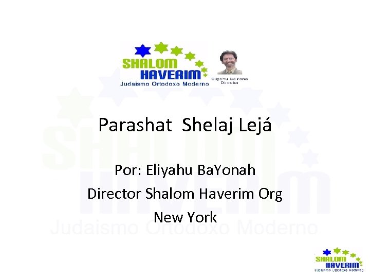  Parashat Shelaj Lejá Por: Eliyahu Ba. Yonah Director Shalom Haverim Org New York