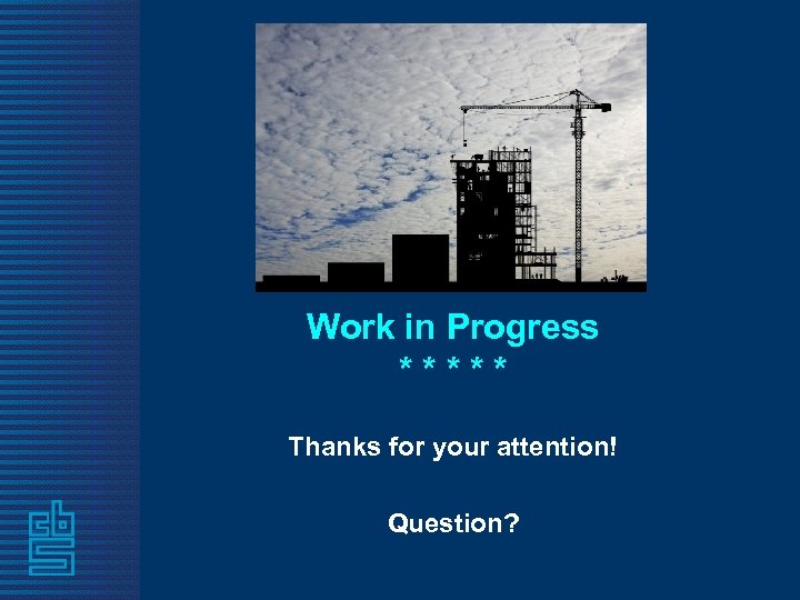 Work in Progress ***** Thanks for your attention! Question? 