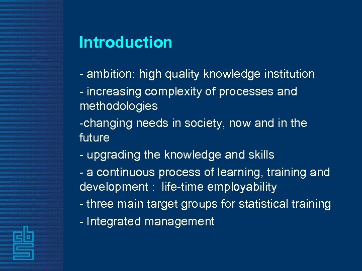 Introduction - ambition: high quality knowledge institution - increasing complexity of processes and methodologies