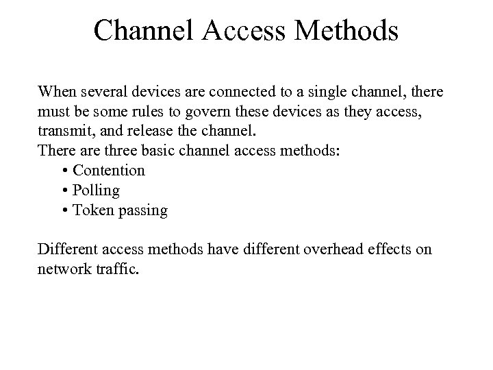 Channel Access Methods When several devices are connected to a single channel, there must