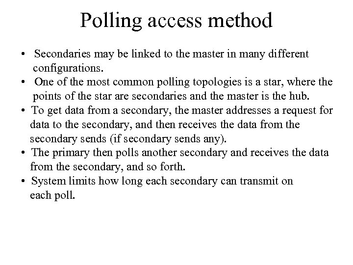 Polling access method • Secondaries may be linked to the master in many different