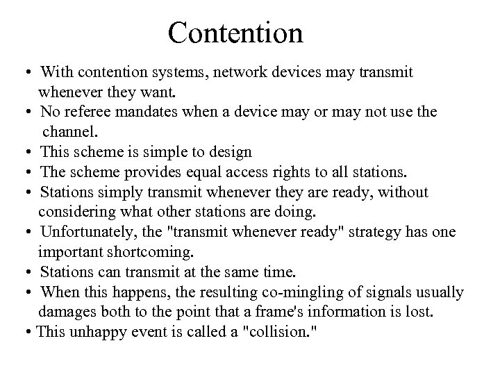 Contention • With contention systems, network devices may transmit whenever they want. • No