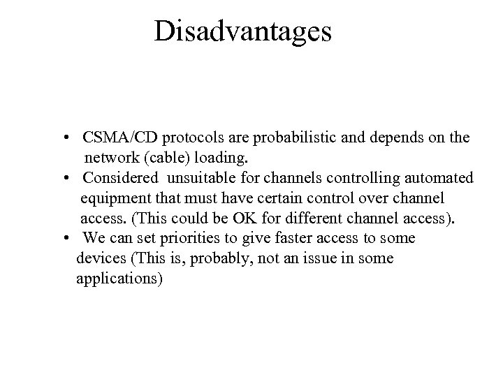 Disadvantages • CSMA/CD protocols are probabilistic and depends on the network (cable) loading. •