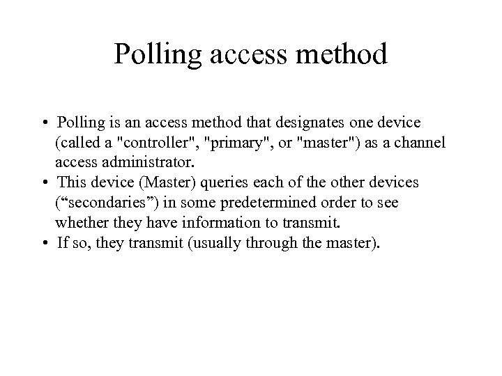 Polling access method • Polling is an access method that designates one device (called