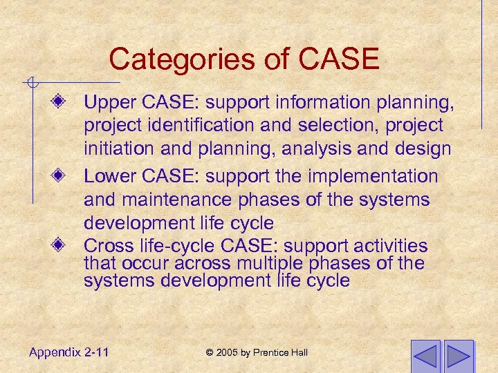 Categories of CASE Upper CASE: support information planning, project identification and selection, project initiation
