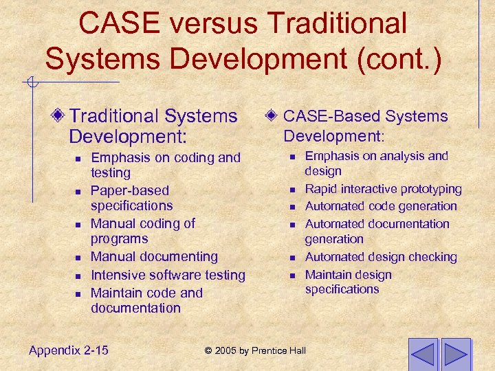 CASE versus Traditional Systems Development (cont. ) Traditional Systems Development: n n n Emphasis
