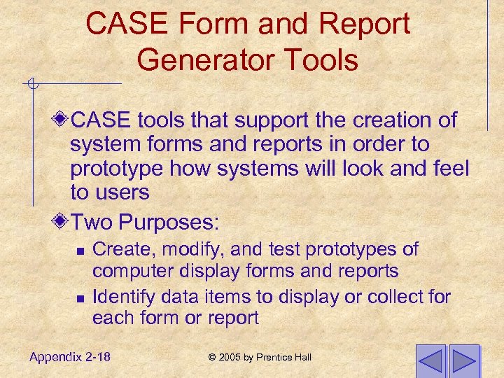 CASE Form and Report Generator Tools CASE tools that support the creation of system
