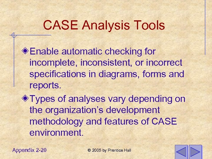 CASE Analysis Tools Enable automatic checking for incomplete, inconsistent, or incorrect specifications in diagrams,