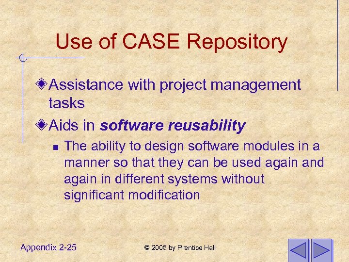 Use of CASE Repository Assistance with project management tasks Aids in software reusability n