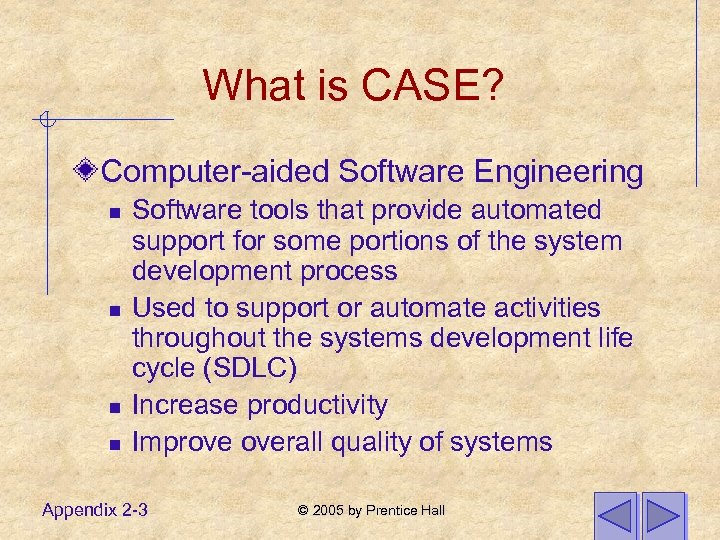 What is CASE? Computer-aided Software Engineering n n Software tools that provide automated support