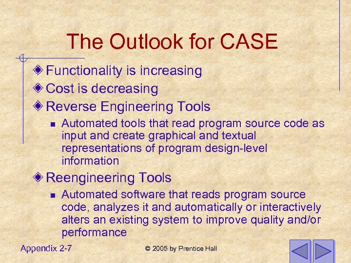 The Outlook for CASE Functionality is increasing Cost is decreasing Reverse Engineering Tools n