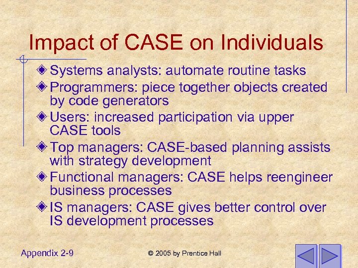 Impact of CASE on Individuals Systems analysts: automate routine tasks Programmers: piece together objects