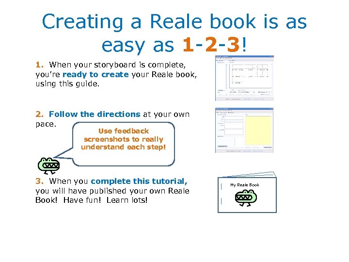 Creating a Reale book is as easy as 1 -2 -3! 1. When your