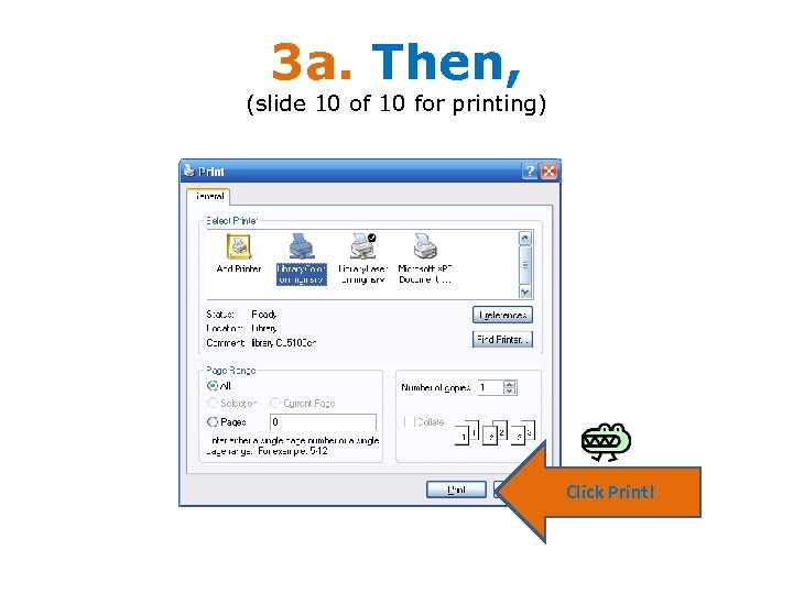 3 a. Then, (slide 10 of 10 for printing) Click Print! 