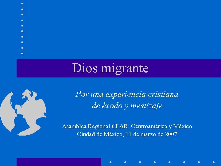 Dios migrante Por una experiencia cristiana de éxodo y mestizaje Asamblea Regional CLAR: Centroamérica