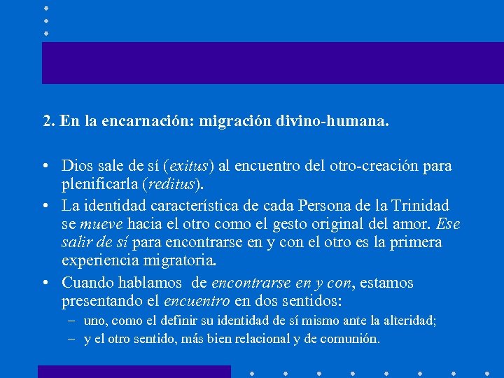 2. En la encarnación: migración divino-humana. • Dios sale de sí (exitus) al encuentro