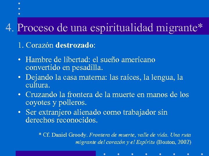 4. Proceso de una espiritualidad migrante* 1. Corazón destrozado: • Hambre de libertad: el