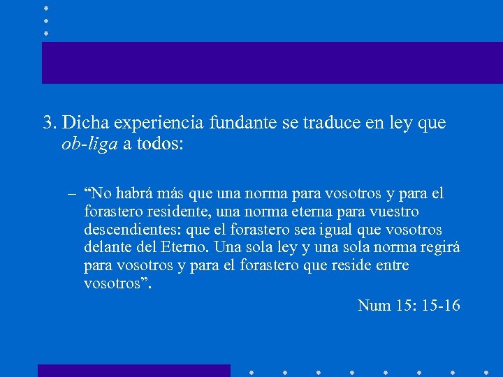 3. Dicha experiencia fundante se traduce en ley que ob-liga a todos: – “No