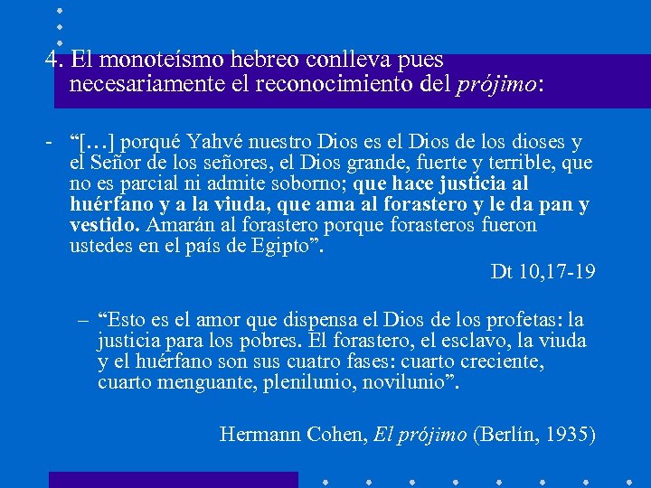 4. El monoteísmo hebreo conlleva pues necesariamente el reconocimiento del prójimo: - “[…] porqué