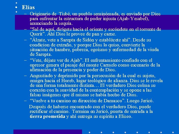  • Elías – Originario de Tisbé, un pueblo seminómada, es enviado por Dios