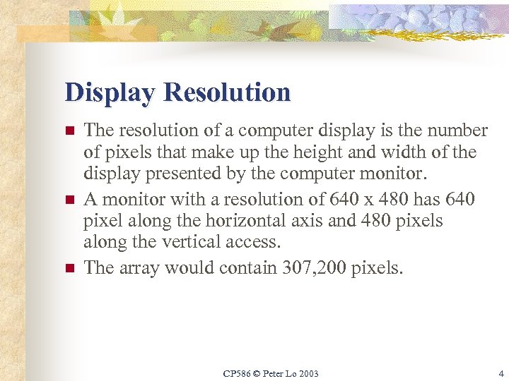 Display Resolution n The resolution of a computer display is the number of pixels