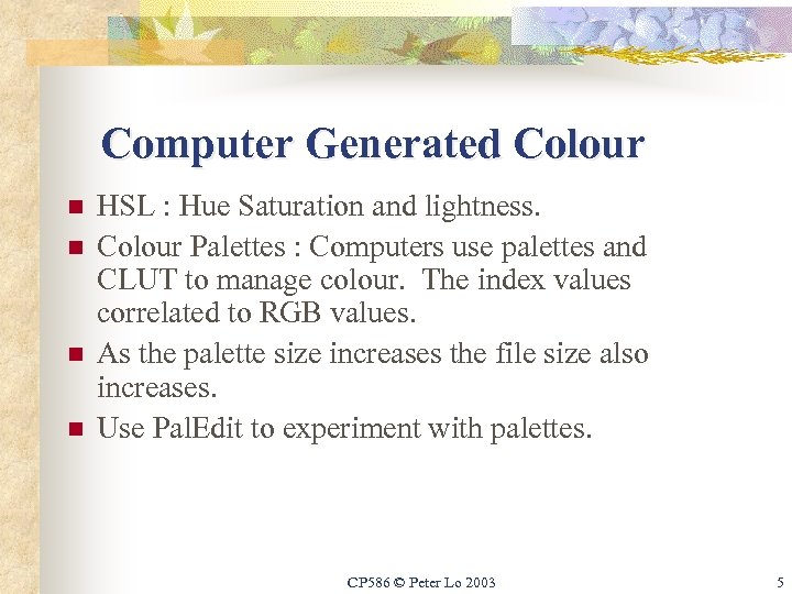 Computer Generated Colour n n HSL : Hue Saturation and lightness. Colour Palettes :