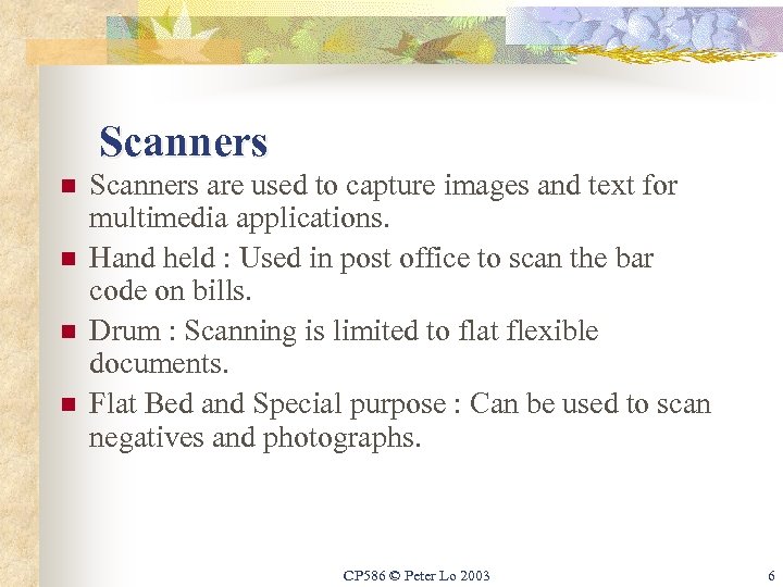Scanners n n Scanners are used to capture images and text for multimedia applications.