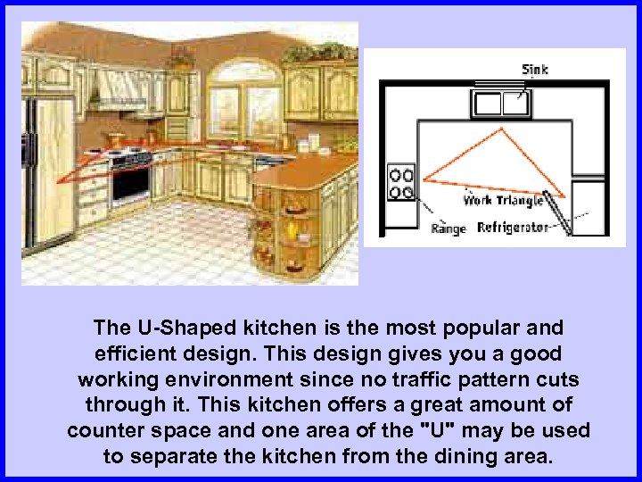 The U-Shaped kitchen is the most popular and efficient design. This design gives you